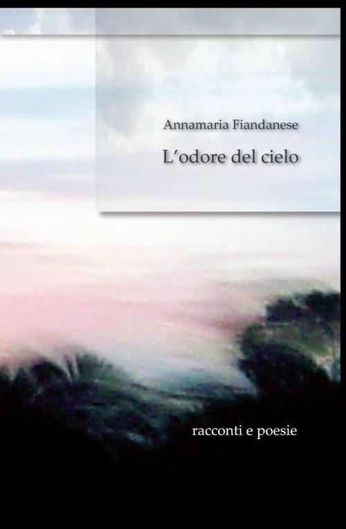 L' odore del cielo - Annamaria Fiandanese - copertina