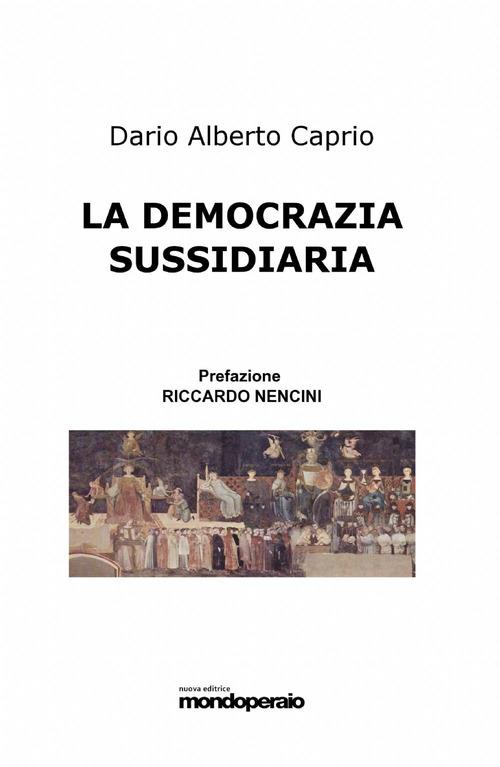 La democrazia sussidiaria - Dario A. Caprio - copertina