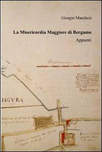 La Misericordia Maggiore di Bergamo - Giorgio Marchesi - copertina