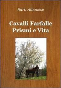 Cavalli farfalle prismi e vita - Sara Albanese - copertina