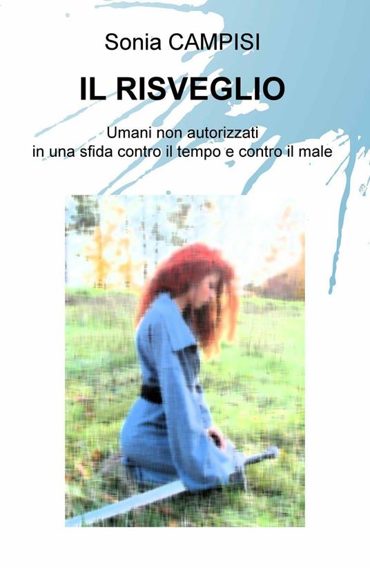 Il risveglio. Umani non autorizzati in una sfida contro il tempo e contro il male - Sonia Campisi - copertina