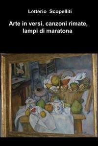 Arte in versi, canzoni rimate, lampi di maratona - Letterio Scopelliti - copertina