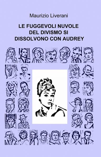 Le fuggevoli nuvole del divismo si dissolvono con Audrey - Maurizio Liverani - copertina