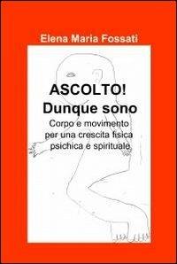 Ascolto! Dunque sono - Elena Maria Fossati - copertina