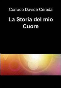 La storia del mio cuore - Corrado D. Cereda - copertina