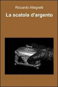 La scatola d'argento - Riccardo Allegretti - copertina