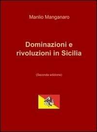 Dominazioni e rivoluzioni in Sicilia - Manlio G. Manganaro - copertina