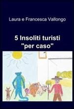 5 insoliti turisti