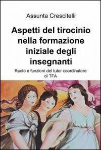 Aspetti del tirocinio nella formazione iniziale degli insegnanti - Assunta Crescitelli - copertina