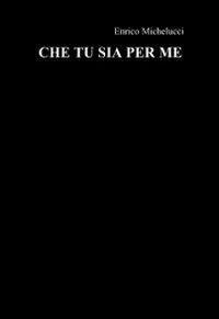 Che tu sia per me - Enrico Michelucci - copertina