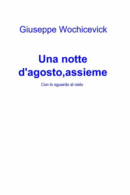 Una notte d'agosto, assieme - Giuseppe Wochicevick - ebook