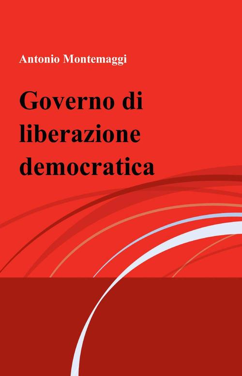 Governo di liberazione democratica - Antonio Montemaggi - copertina