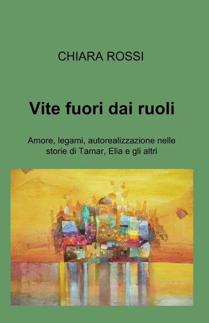 Vite fuori dai ruoli - Chiara Rossi - copertina