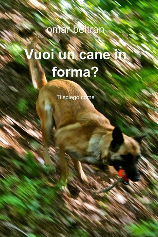 Vuoi un cane in forma? - Omar Beltran - ebook