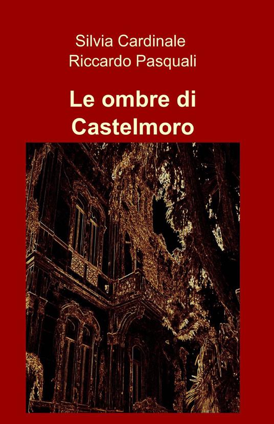 Le ombre di Castelmoro - Silvia Cardinale,Riccardo Pasquali - copertina