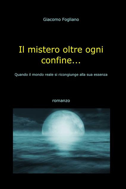 Il mistero oltre ogni confine... - Giacomo Fogliano - ebook