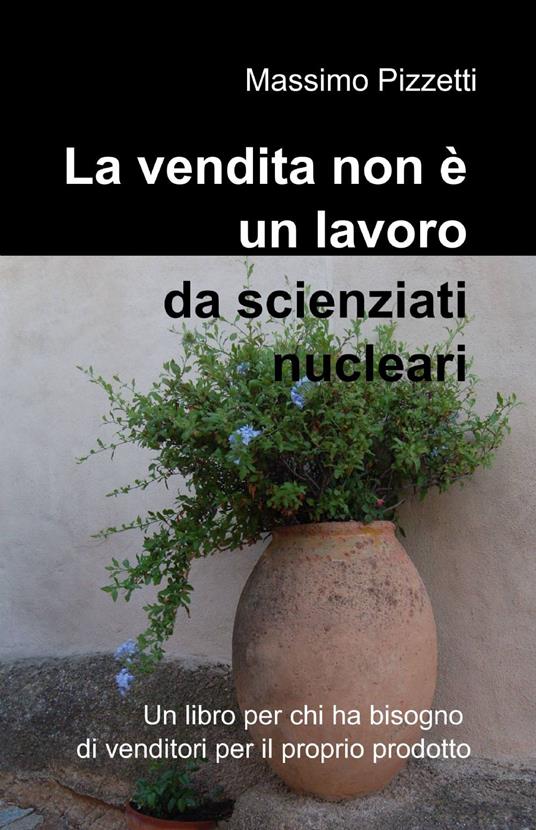 La vendita non è un lavoro da scienziati nucleari - Massimo Pizzetti - copertina