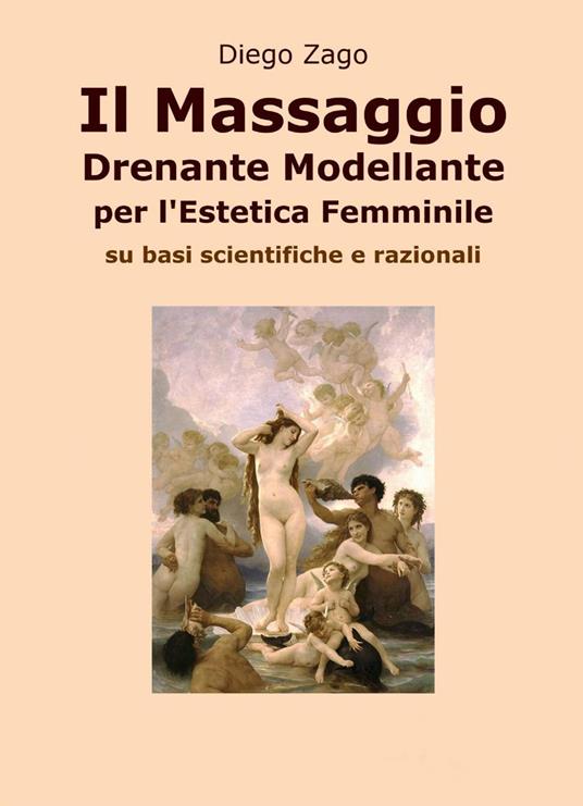 Il massaggio drenante modellante per l'estetica femminile - Diego Zago - copertina