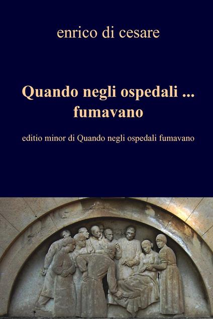 Quando negli ospedali fumavano - Enrico Di Cesare - ebook