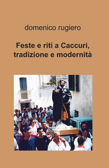 Feste e riti a Caccuri, tradizione e modernità - Domenico Rugiero - copertina