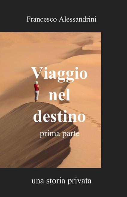 Viaggio nel destino. Vol. 1 - Francesco Alessandrini - copertina