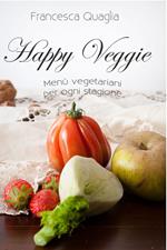 Happy veggie. Menù vegetariani per ogni stagione