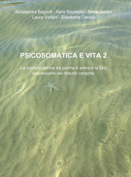 Psicosomatica e vita. Vol. 2 - Alessandra Bagnoli - copertina