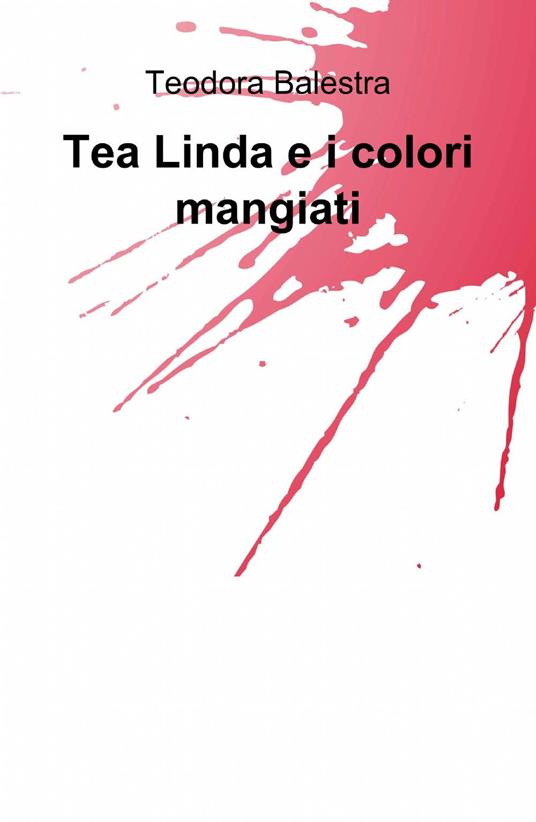 Tea linda e i colori mangiati - Teodora Balestra - copertina