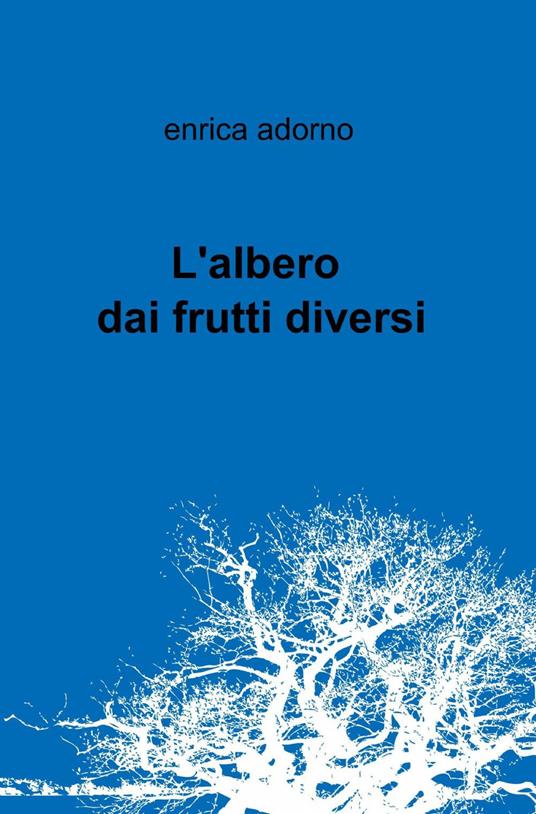 L' albero dai frutti diversi - Enrica Adorno - copertina