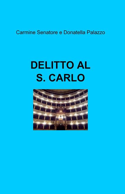 Delitto al S. Carlo - Carmine Senatore,Donatella Palazzo - copertina