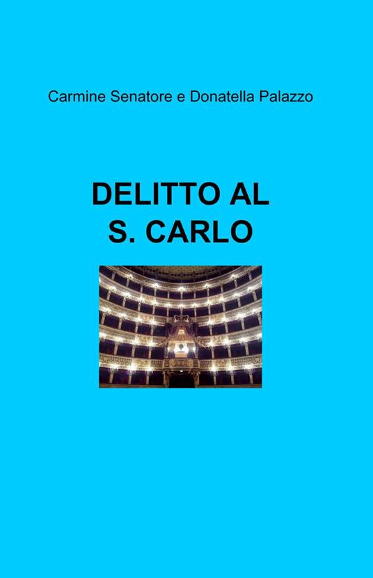 Delitto al S. Carlo - Carmine Senatore,Donatella Palazzo - copertina