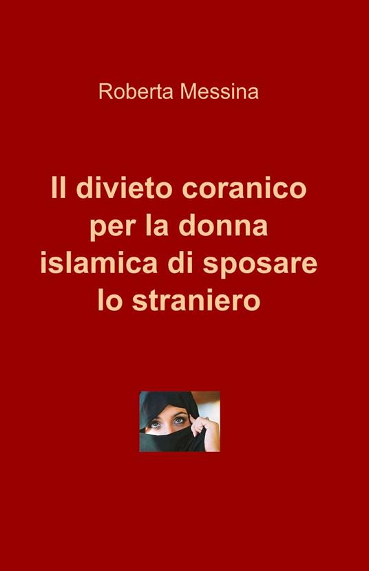 Il divieto coranico per la donna islamica di sposare lo straniero - Roberta Messina - copertina