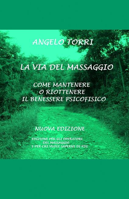 La via del massaggio come mantenere o riottenere il benessere psicofisico - Angelo Torri - copertina