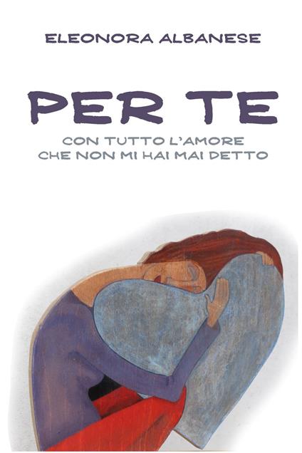 Per te, con tutto l'amore che non mi hai detto - Eleonora Albanese - ebook