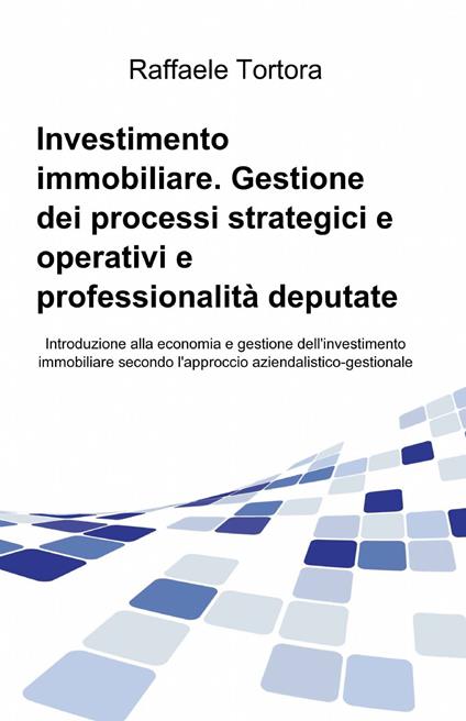 Investimento immobiliare. Gestione dei processi strategici e operativi e professionalità deputate - Raffaele Tortora - copertina