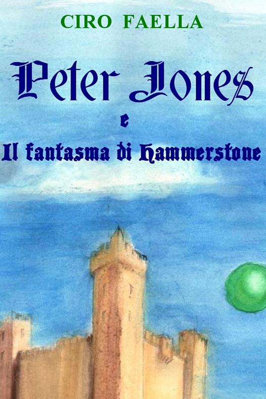 Peter Jones e il fantasma di Hammerstone - Ciro Faella - ebook