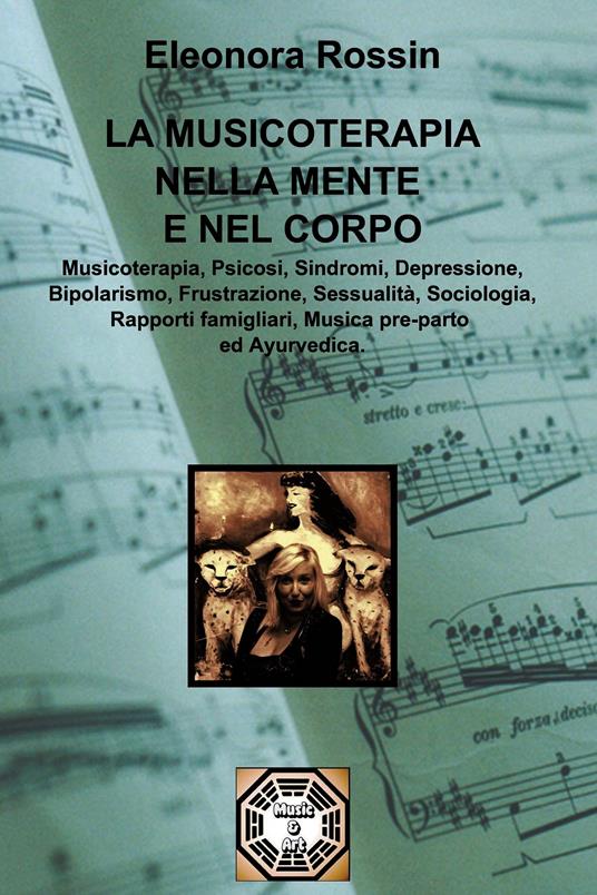 La musicoterapia nella mente e nel corpo - Eleonora Rossin - ebook