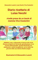 Diario ricettario di Luisa Vecchi. Ricette prese da un baule di mamma Viva Costantini