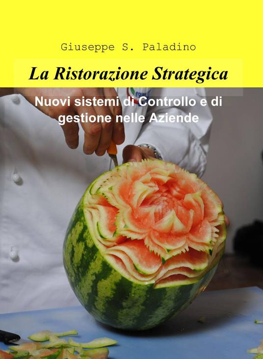 La ristorazione strategica. nuovi sistemi di controllo e di gestione nelle aziende - Giuseppe Salvatore Paladino - copertina