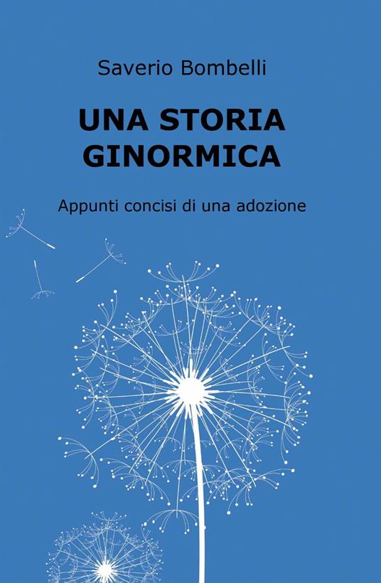 Una storia ginormica. Appunti concisi di una adozione - Saverio Bombelli - copertina