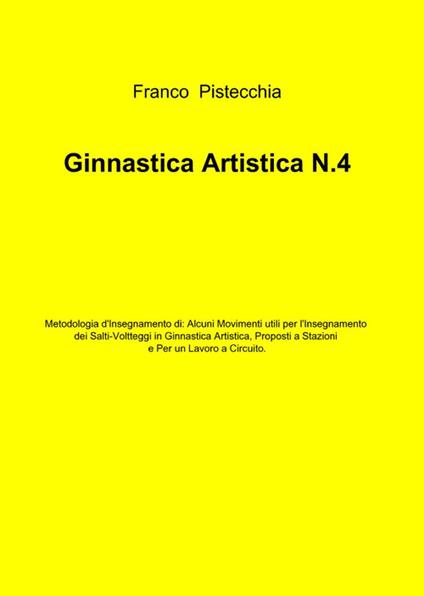 Ginnastica artistica. Vol. 4 - Franco Pistecchia - copertina