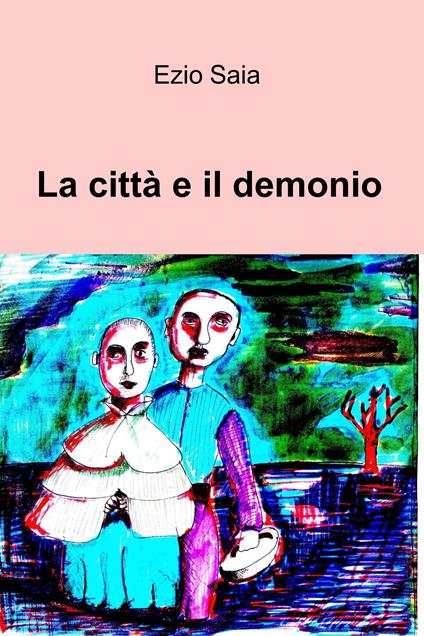 La città e il demonio - Ezio Saia - ebook