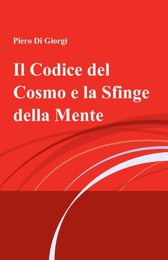 Il codice del cosmo e la sfinge della mente - Piero Di Giorgi - copertina