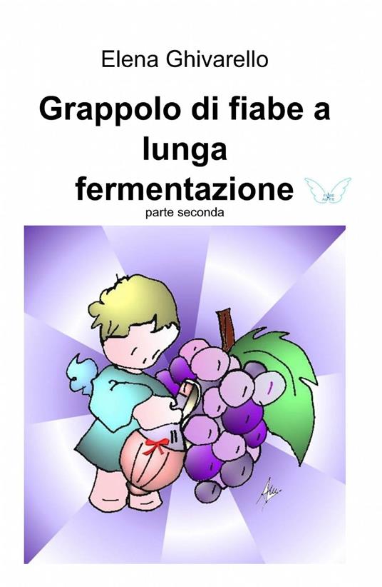 Grappolo di fiabe a lunga fermentazione. Vol. 2 - Elena Ghivarello - copertina