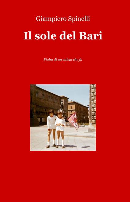 Il sole del Bari. Fiaba di un calcio che fu - Giampiero Spinelli - copertina