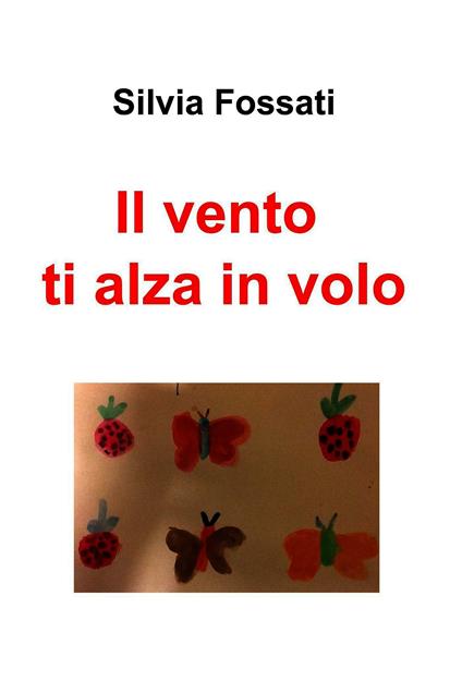 Il vento ti alza in volo - Silvia Fossati - ebook