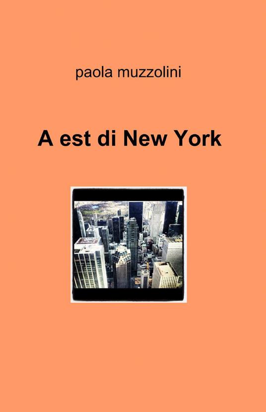 A est di New York - Paola Muzzolini - copertina