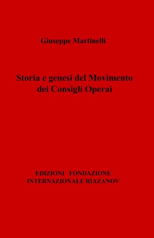 Storia e genesi del movimento dei consigli operai - Giuseppe Martinelli - copertina