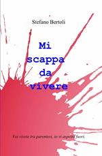 Mi scappa da vivere