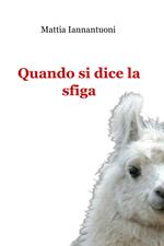 Quando si dice la sfiga